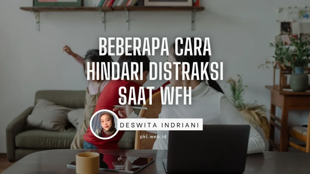 Strategi Mengatasi Distraksi saat WFH bagi ASN: Menata Lingkungan Kerja